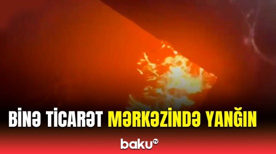 Binə ticarət mərkəzindəki yanğının anbaan görüntüləri | FHN hərəkətə keçdi