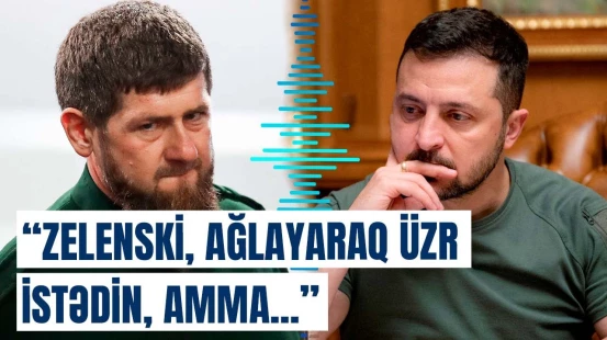 Bu əməliyyatdan əvvəl elə şeylər oldu ki... | Kadırov və Zelenski arasında xaos