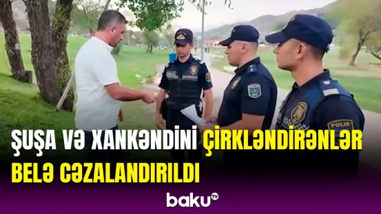 Şuşa və Xankəndidə ətrafı çirkləndirən 46 nəfər məsuliyyətə cəlb olundu