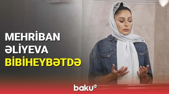 Mehriban Əliyeva Bibiheybət ziyarətgah kompleksində oldu