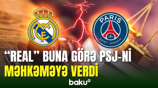 "Real Madrid" klubu PSJ-ni məhkəməyə verib