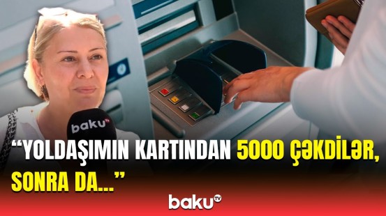 Əhalinin banklardakı pulu niyə azalıb? - Gündə bir problem olur, bir də görürsən...