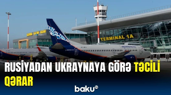 Hava limanlarında təhlükə | Ukrayna Rusiyanı nəyə vadar etdi?