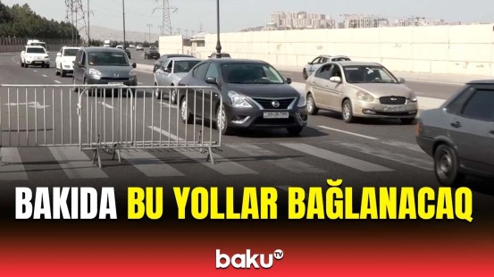 Küçələrin bağlanma səbəbi açıqlandı | Sürücülərin diqqətinə!