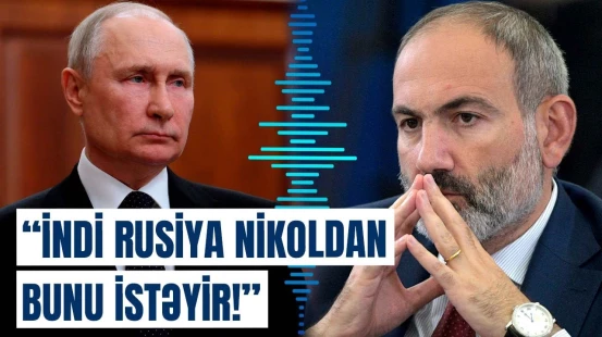 Paşinyanın yerinə adam axtarırlar, çünki... | Rusiya ilə əlaqələr necə dəyişdi?