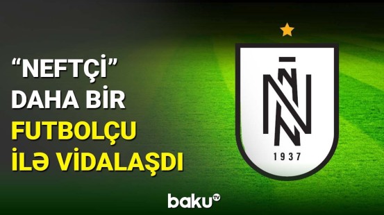 “Neftçi” klubu bu futbolçu ilə yolları ayırıb