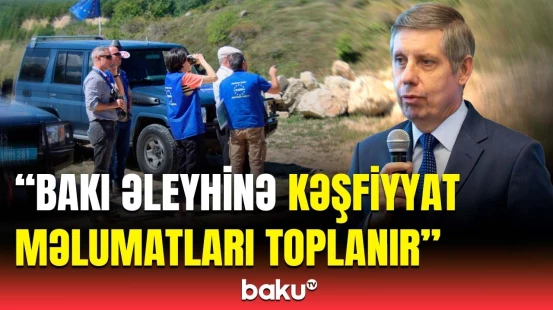 Azərbaycan, Rusiya və İrana qarşı plan | Ermənistandakı missiya münaqişə ocağı yaradır?