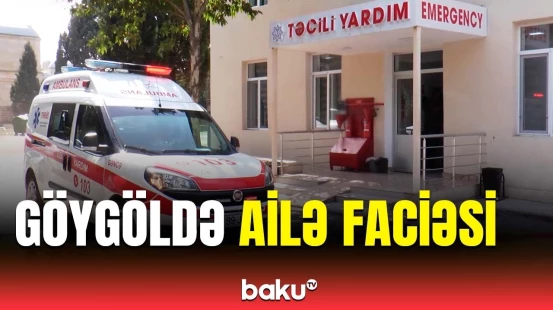 Göygöldə kütləvi zəhərlənmə | 10 yaşlı uşaq vəfat etdi