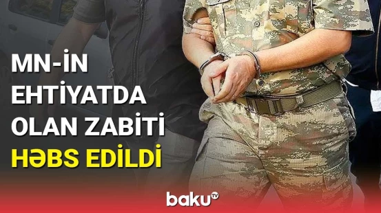 Həbs edilən zabit kimdir və nədə ittiham olunur? | Hərbi Prokurorluqdan açıqlama