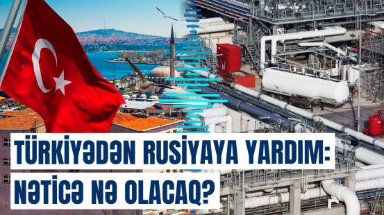 Rusiya bu sahədəki gücünü bərpa edir | Neft şirkətləri Türkiyə vasitəsilə...