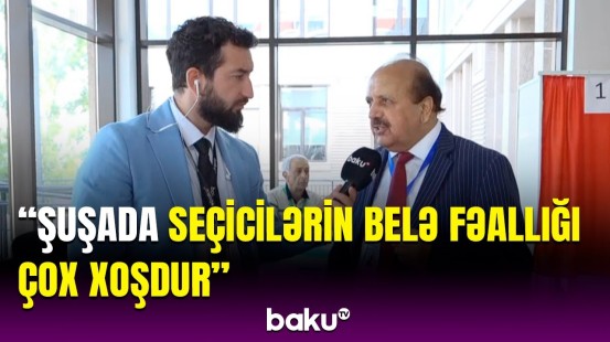 Beynəlxalq müşahidəçi Şuşada səsvermənin gedişatından danışdı