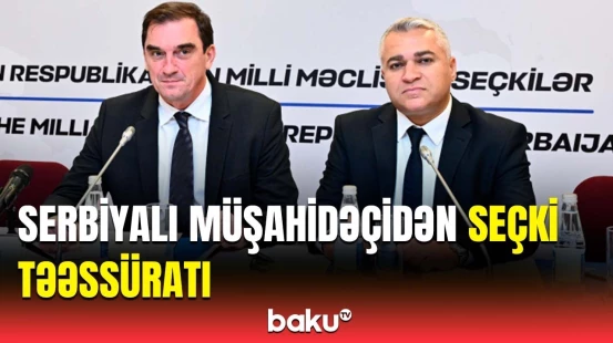 Proses çox yüksək səviyyədə təşkil olunmuşdu | Serbiyalı müşahidəçidən seçkilərlə bağlı açıqlama