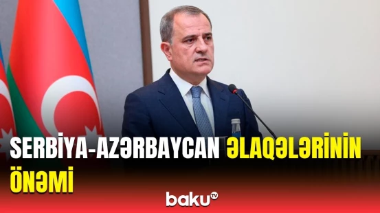 Azərbaycan və Serbiya arasında son illər... | Nazirdən vacib açıqlama