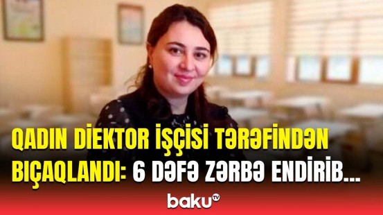 Mənə xəbər gəldi ki, məktəbdə... | Astarada baş verən bıçaqlanmanın təfərrüatı