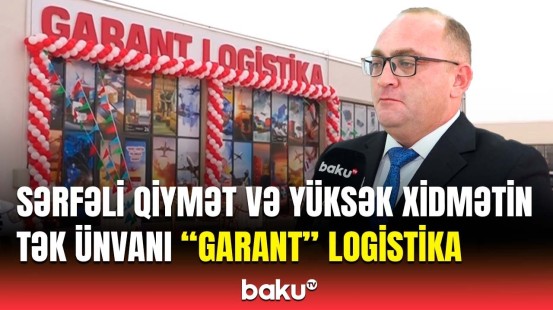 Zamanı qabaqlayan "Garant" logistika şirkətinin yükdaşıma xidməti | Bazara yeni nəfəs