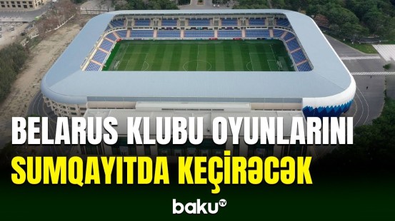 Belarusun məşhur klubunun matçları Sumqayıtda olacaq