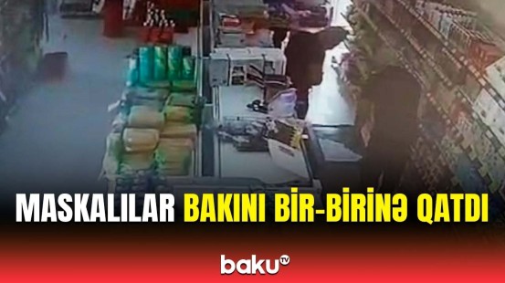 Bakıda marketlərə qənim kəsilən maskalılar | Elə oğurluq etdilər ki...