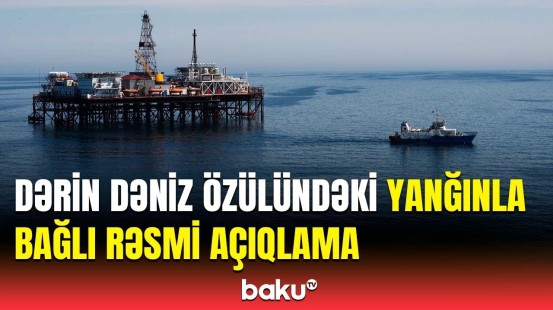 Hadisə yerinə dərhal... | "Azneft" yanğınla bağlı təcili məlumat yaydı