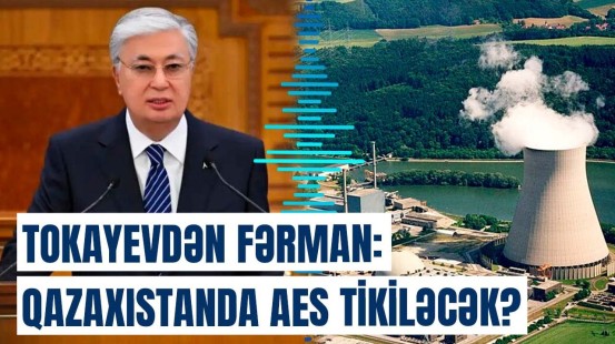 Qazaxıstanda referendum | Atom elektrik stansiyası inşa ediləcək?