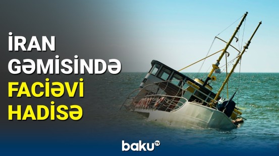 Təcili axtarışlara başlanıldı | İran gəmisi Küveyt sularında batdı