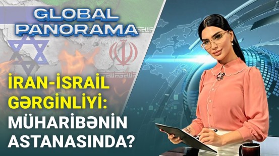 İran-İsrail gərginliyi: Müharibənin astanasında? - GLOBAL PANORAMA