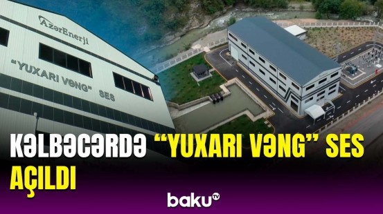 "Yuxarı Vəng" SES barədə bütün detallar | Bu stansiya nəinki Kəlbəcəri...