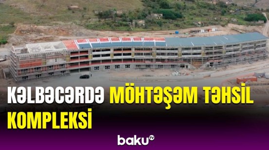 Kəlbəcərdə təhsil kompleksi nələrlə təmin olunacaq? - Qurumdan açıqlama