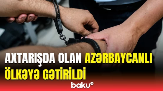 Baş Prokurorluq beynəlxalq axtarışa verilən azərbaycanlı barədə məlumat yaydı