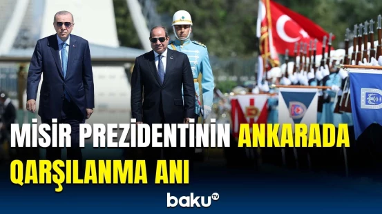 Misir Prezidenti illər sonra Türkiyədə | Rəsmi qarşılanma mərasimi