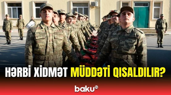Hərbi xidmətlə bağlı mühüm dəyişiklik olacaq? - Rəsmi açıqlama