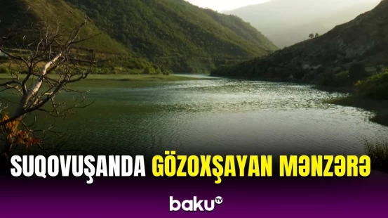 Suqovuşandan ən yeni görüntülər | Valehedici gözəllik