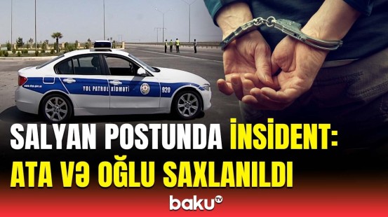 Polisə hədə-qorxu gəldi ki... | Salyanda baş verən hadisənin təfərrüatları