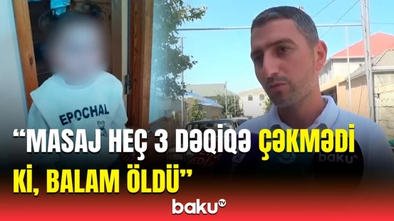 2 yaşlı Nəzrinin faciəvi ölümü | "Atası kiminsə sözünə uyub, aparıb masaja, sonra..."