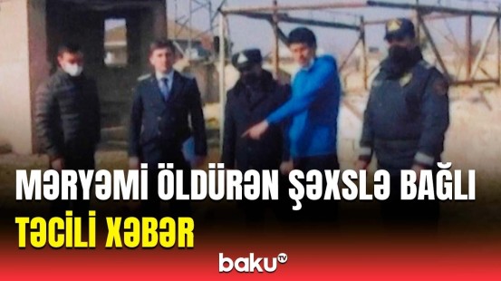 Məhkəmə Məryəmi qətlə yetirib quyuya atan şəxslə bağlı qərar verdi | Detallar açıqlandı