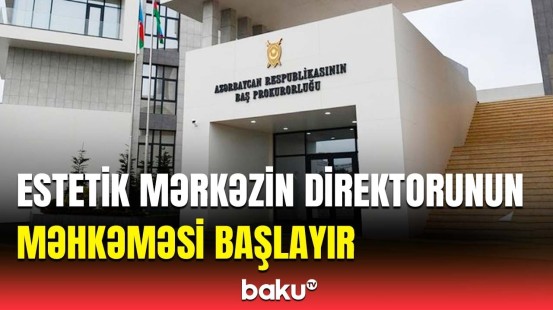 Estetik həkim Ülviyyə İlyasova polis nəzarətinə götürüldü