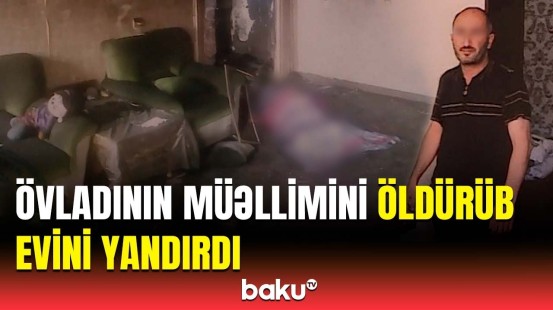 Müəllimi elə qətlə yetirdi ki... | Bakıda qandonduran cinayətin detalları