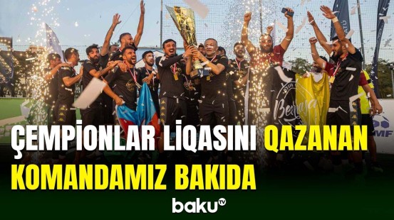 Çempionlar Liqasının qalibi olan kollektivimiz Vətənə dönüb