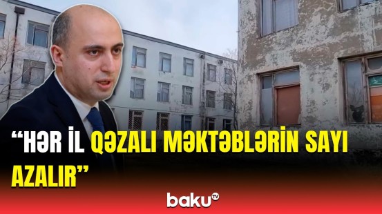 Hal-hazırda neçə məktəb qəzalı vəziyyətdədir? | Emin Əmrullayevdən açıqlama