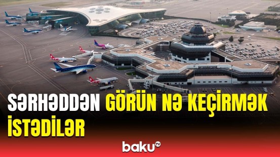 Bakı-İstanbul aviareysi ilə gedirdi ki… | DGK əməkdaşları hərəkətə keçdi