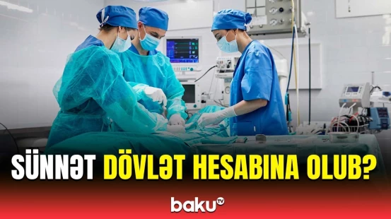 Sünnətlə bağlı valideynlərə şad xəbər | Detallar açıqlandı