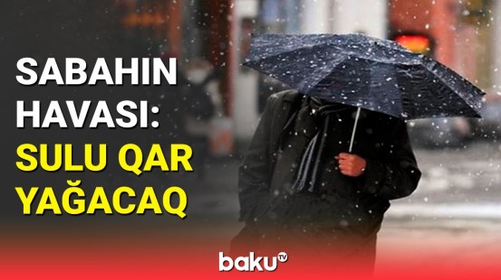 Hava ilə bağlı əhaliyə təcili xəbərdarlıq | Hava haqqında məlumat