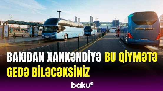 Bakı-Xocalı-Xankəndi-Şuşa müntəzəm avtobus reysi istifadəyə veriləcək