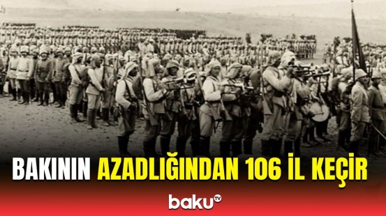 Bakının erməni-bolşevik işğalından azad olunmasından 106 il ötür