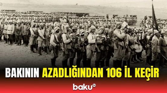 Bakının erməni-bolşevik işğalından azad olunmasından 106 il ötür