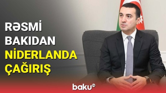 Ayxan Hacızadədən Niderlandla bağlı açıqlama | Ermənistanın qanunsuz hərəkətlərinə...