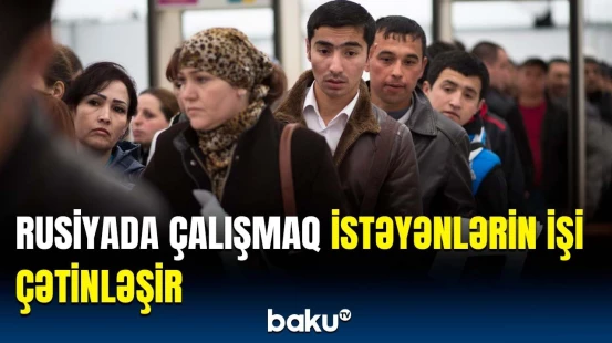 Miqrantlarla bağlı yeni qayda | Rusiya onlardan tələb edəcək ki...
