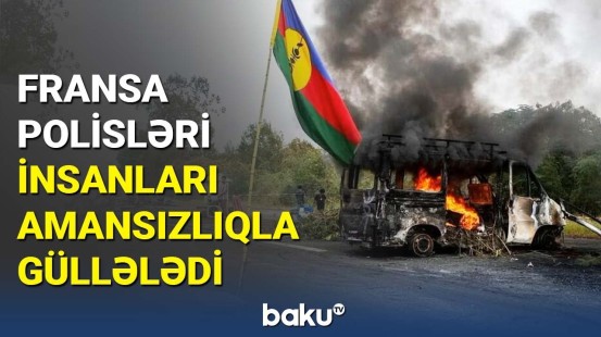 Yeni Kaledoniyada ölənlərin sayı artdı | Fransa polisləri sakinlərə dəhşət yaşatdı