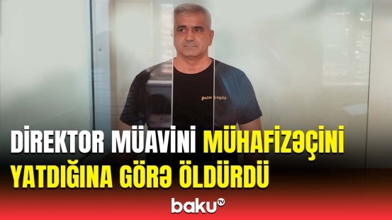 Sabiq direktor müavini hakim qarşısına çıxarıldı | Natiq Mehdinin qətli ilə bağlı dəhşət