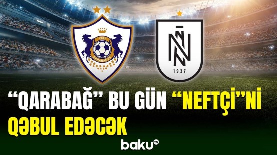 “Neftçi” komandası bu gün “Qarabağ”la qarşılaşacaq