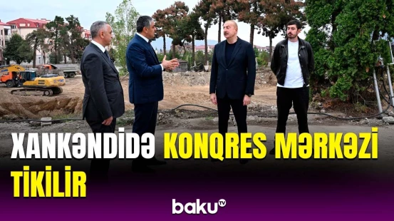 Prezident Xankəndi şəhərinin Zəfər meydanında Konqres Mərkəzinin tikintisi ilə tanış oldu